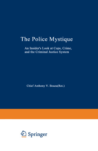 The Police Mystique: An Insider’s Look at Cops, Crime, and the Criminal Justice System