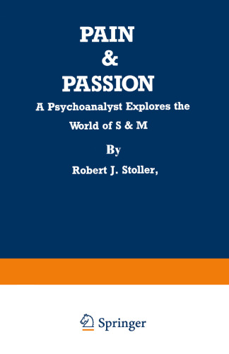Pain & Passion: A Psychoanalyst Explores the World of S & M