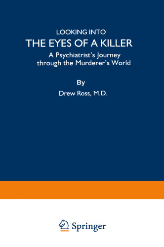 Looking into the Eyes of a Killer: A Psychiatrist’s Journey through the Murderer’s World