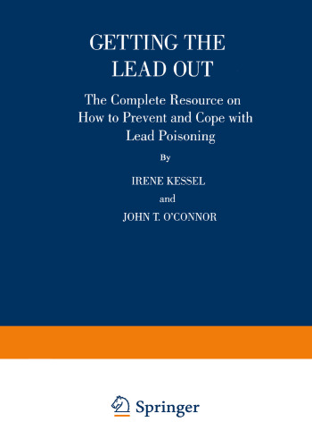 Getting the Lead Out: The Complete Resource on How to Prevent and Cope with Lead Poisoning