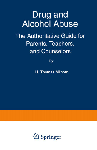 Drug and Alcohol Abuse: The Authoritative Guide for Parents, Teachers, and Counselors