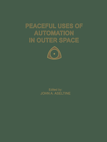 Peaceful Uses of Automation in Outer Space: Proceedings of the First IFAC Symposium on Automatic Control in the Peaceful Uses of Space, held June 21–24, 1965, in Stavanger, Norway