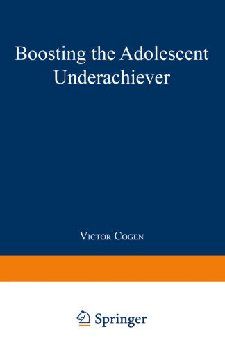 Boosting the Adolescent Underachiever: How Parents Can Change a “C” Student into an “A” Student