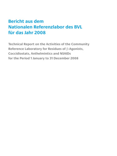 Bericht aus dem Nationalen Referenzlabor des BVL für das Jahr 2008: Technical Report on the Activities of the Community Reference Laboratory for Residues of β-Agonists, Coccidiostats, Anthelmintics and NSAIDs for the Period 1 January to 31 December 2008