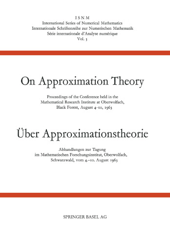 On Approximation Theory / Über Approximationstheorie: Proceedings of the Conference held in the Mathematical Research Institute at Oberwolfach, Black Forest, August 4–10, 1963 / Abhandlungen zur Tagung im Mathematischen Forschungsinstitut Oberwolfach, Schwarzwald, vom 4.–10. August 1963