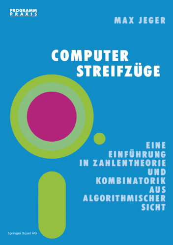 Computer-Streifzüge: Eine Einführung in Zahlentheorie und Kombinatorik aus algorithmischer Sicht