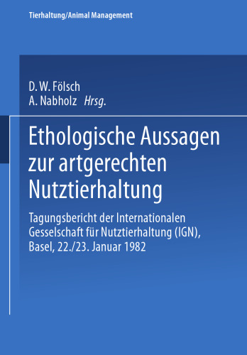 Ethologische Aussagen zur artgerechten Nutztierhaltung: Tagungsbericht der Internationalen Gesellschaft für Nutztierhaltung (IGN), Basel, 22./23. Januar 1982
