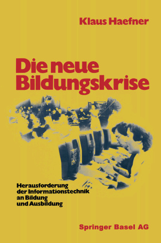Die neue Bildungskrise: Herausforderung der Informationstechnik an Bildung und Ausbildung