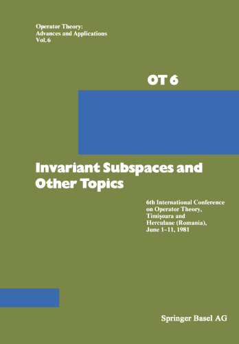 Invariant Subspaces and Other Topics: 6th International Conference on Operator Theory, Timişoara and Herculane (Romania), June 1–11, 1981