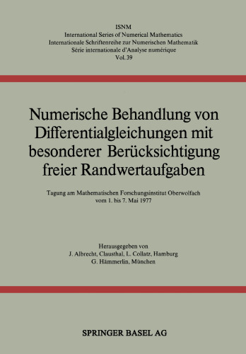Numerische Behandlung von Differentialgleichungen mit besonderer Berücksichtigung freier Randwertaufgaben: Tagung am Mathematischen Forschungsinstitut Oberwolfach vom 1. bis 7. Mai 1977