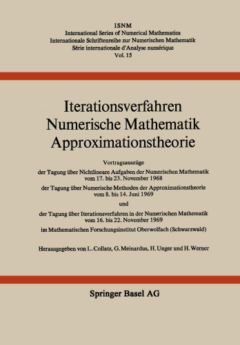 Iterationsverfahren Numerische Mathematik Approximationstheorie: Vortragsauszüge der Tagung über Nichtlineare Aufgaben der Numerischen Mathematik vom 17. bis 23. November 1968 der Tagung über Numerische Methoden der Approximationstheorie vom 8. bis 14. Juni 1969 und der Tagung über Iterationsverfahren in der Numerischen Mathematik vom 16. bis 22. November 1969 im Mathematischen Forschungsinstitut Oberwolfach (Schwarzwald)