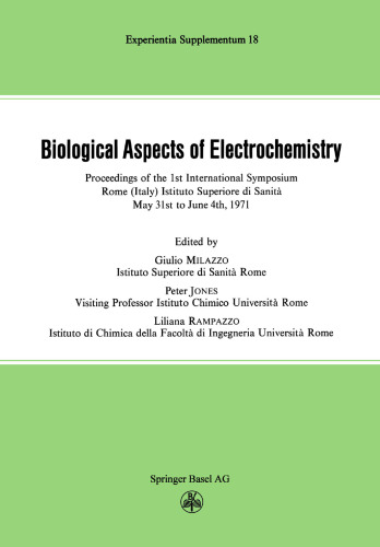 Biological Aspects of Electrochemistry: Proceedings of the 1st International Symposium. Rome (Italy) Istituto Superiore di Sanit`, May 31st to June 4th 1971