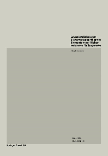 Grundsätzliches zum Sicherheitsbegriff sowie Elemente einer Sicherheitsnorm für Tragwerke / Basics on Safety Concept and Elements of a Safety Code for Structures / Remarques fondamentales sur le concept de sécurité et éléments d’une norme de sécurité pour les structures