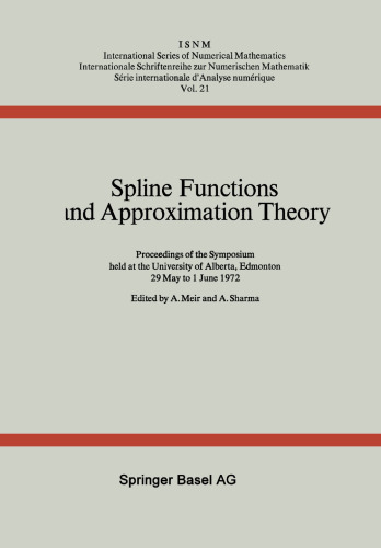 Spline Functions and Approximation Theory: Proceedings of the Symposium held at the University of Alberta, Edmonton May 29 to June 1, 1972