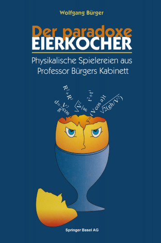 Der paradoxe Eierkocher: Physikalische Spielereien aus Professor Bürgers Kabinett