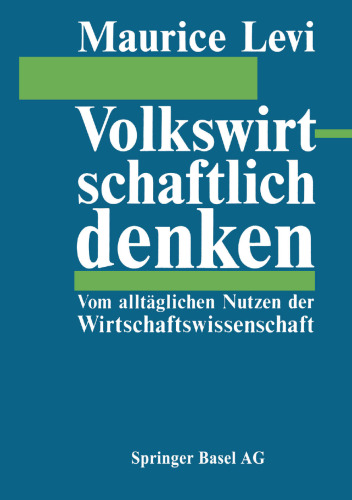 Volkswirtschaftlich denken: Vom alltäglichen Nutzen der Wirtschaftswissenschaft