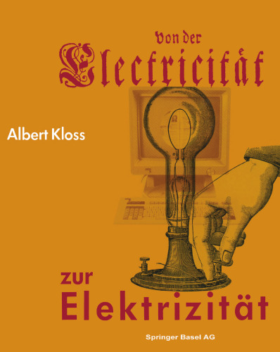 Von der Electricität zur Elektrizität: Ein Streifzug durch die Geschichte der Elektrotechnik, Elektroenergetik und Elektronik