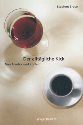Der alltägliche Kick: Von Alkohol und Koffein
