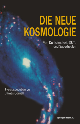 Die neue Kosmologie: Von Dunkelmaterie, GUTs und Superhaufen
