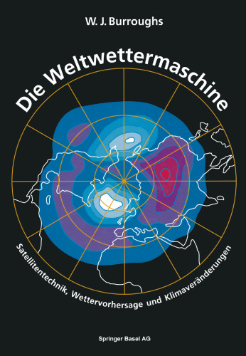 Die Weltwettermaschine: Satellitentechnik, Wettervorhersage und Klimaveränderungen