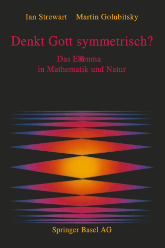 Denkt Gott symmetrisch?: Das Ebenmaß in Mathematik und Natur