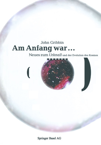 Am Anfang war …: Neues vom Urknall und der Evolution des Kosmos