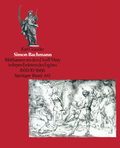 Simon Bachmann: ‘Bildthauwer uss dem Dorff Mury in freyen Embtern des Ergöuws’ 1600/10 bis 1666