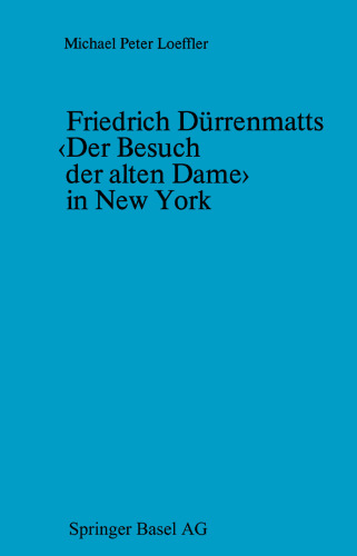 Friedrich Dürrenmatts ‹Der Besuch der alten Dame› in New York: Ein Kapitel aus der Rezeptionsgeschichte der neueren Schweizer Dramatik