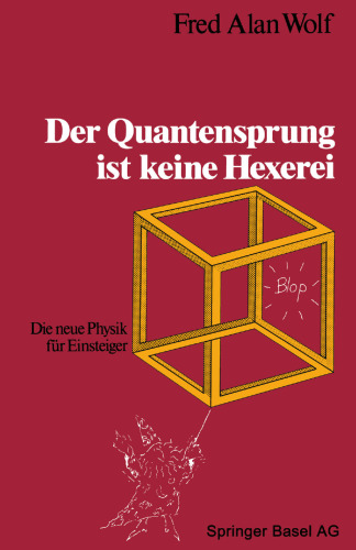Der Quantensprung ist keine Hexerei: Die neue Physik für Einsteiger
