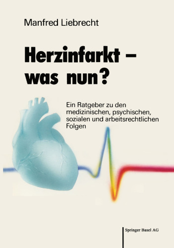 Herzinfarkt — was nun?: Ein Ratgeber zu den medizinischen, psychischen, sozialen und arbeitsrechtlichen Folgen