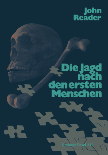 Die Jagd nach den ersten Menschen: Eine Geschichte der Paläanthropologie von 1857–1980