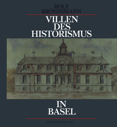 Villen des Historismus in Basel: Ein Jahrhundert grossbürgerliche Wohnkultur