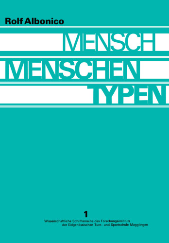 Mensch, Menschen, Typen: Entwicklung und Stand der Typenforschung; Ergebnisse einer Gemeinschaftsarbeit aus dem Humanbiologischen Seminar der Hochschule St. Gallen mit Unterstätzung durch das Forschungsinstitut der Eidgenössischen Turn- und Sportschule Magglingen
