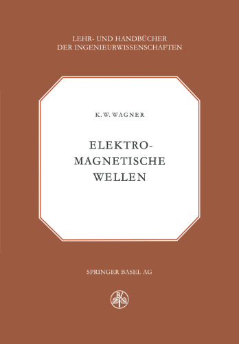 Elektromagnetische Wellen: Eine Einführung in die Theorie als Grundlage für Ihre Anwendung in der Elektrischen Übertragungstechnik