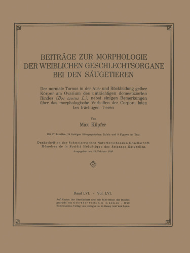 Beiträge zur Morphologie der Weiblichen Geschlechtsorgane bei den Säugetieren: Der normale Turnus in der Aus- und Rückbildung gelber Körper am Ovarium des unträchtigen domestizierten Rindes (Bos taurus L.), nebst einigen Bemerkungen über das morphologische Verhalten der Corpora lutea bei trächtigen Tieren
