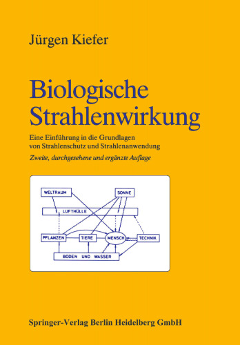 Biologische Strahlenwirkung: Eine Einführung in die Grundlagen von Strahlenschutz und Strahlenanwendung