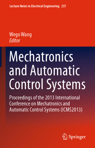 Mechatronics and Automatic Control Systems: Proceedings of the 2013 International Conference on Mechatronics and Automatic Control Systems (ICMS2013)