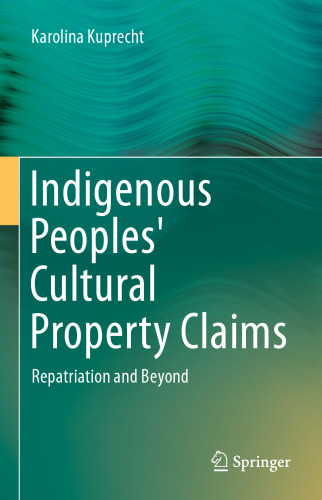 Indigenous Peoples' Cultural Property Claims: Repatriation and Beyond