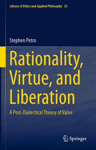 Rationality, Virtue, and Liberation: A Post-Dialectical Theory of Value