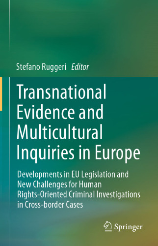 Transnational Evidence and Multicultural Inquiries in Europe: Developments in EU Legislation and New Challenges for Human Rights-Oriented Criminal Investigations in Cross-border Cases