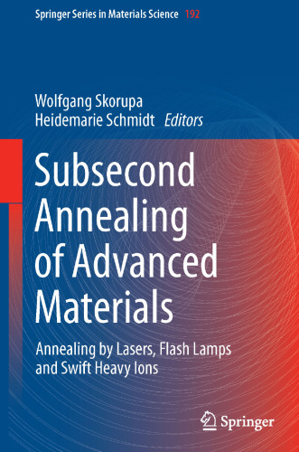 Subsecond Annealing of Advanced Materials: Annealing by Lasers, Flash Lamps and Swift Heavy Ions