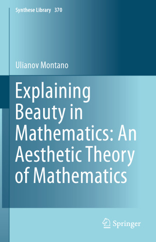 Explaining Beauty in Mathematics: An Aesthetic Theory of Mathematics
