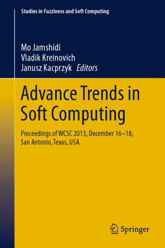 Advance Trends in Soft Computing: Proceedings of WCSC 2013, December 16-18, San Antonio, Texas, USA