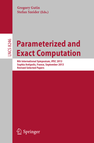 Parameterized and Exact Computation: 8th International Symposium, IPEC 2013, Sophia Antipolis, France, September 4-6, 2013, Revised Selected Papers