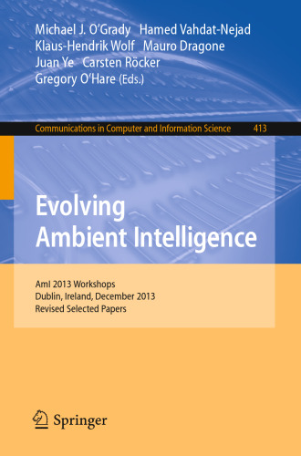 Evolving Ambient Intelligence: AmI 2013 Workshops, Dublin, Ireland, December 3-5, 2013. Revised Selected Papers