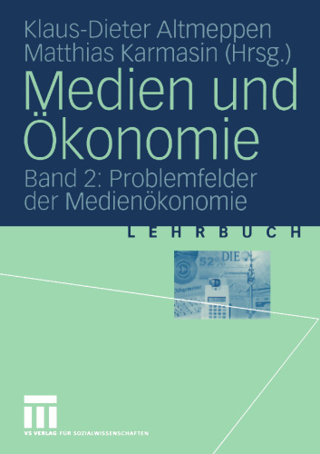 Medien und Ökonomie: Band 2: Problemfelder der Medienökonomie