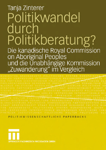 Politikwandel durch Politikberatung?: Die kanadische Royal Commission on Aboriginal Peoples und die Unabhängige Kommission „Zuwanderung“ im Vergleich