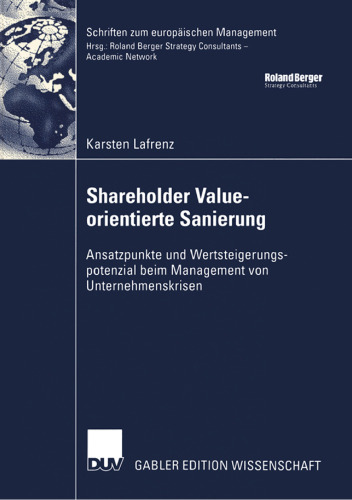 Shareholder Value-orientierte Sanierung: Ansatzpunkte und Wertsteigerungspotenzial beim Management von Unternehmenskrisen