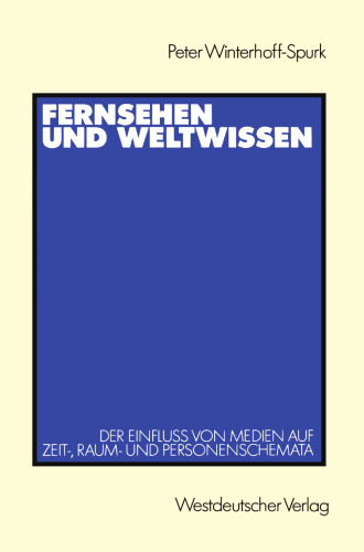 Fernsehen und Weltwissen: Der Einfluß von Medien auf Zeit-, Raum- und Personenschemata