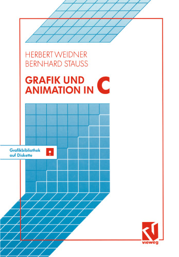 Grafik und Animation in C: Mit einer Grafikbibliothek auf beiliegender Diskette